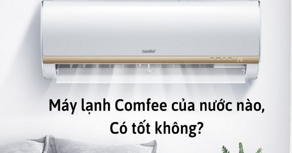 Tìm hiểu về nguồn gốc máy lạnh Comfee